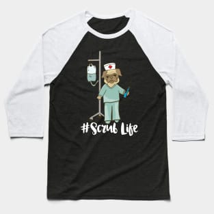 Scrub Life - Nurse Pug dog pet nursing LVN RN BSN nurse practitioner Baseball T-Shirt